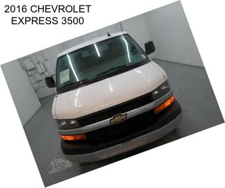 2016 CHEVROLET EXPRESS 3500