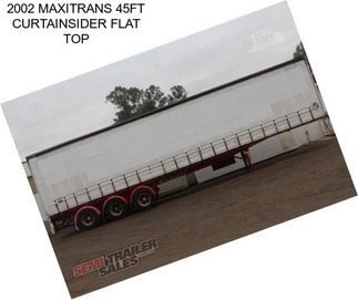 2002 MAXITRANS 45FT CURTAINSIDER FLAT TOP