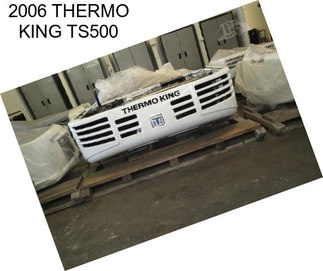 2006 THERMO KING TS500