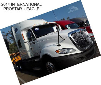 2014 INTERNATIONAL PROSTAR + EAGLE