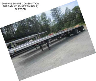 2019 WILSON 48 COMBINATION SPREAD AXLE (SET TO REAR) FLATBED