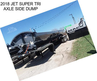 2018 JET SUPER TRI AXLE SIDE DUMP