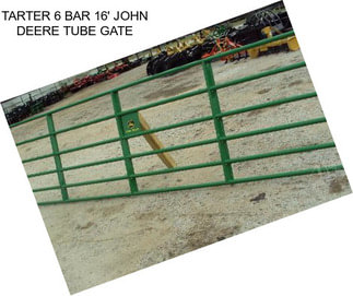 TARTER 6 BAR 16\' JOHN DEERE TUBE GATE