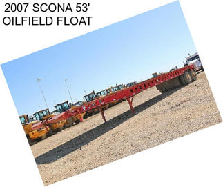 2007 SCONA 53\' OILFIELD FLOAT