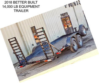 2018 BETTER BUILT 14,000 LB EQUIPMENT TRAILER