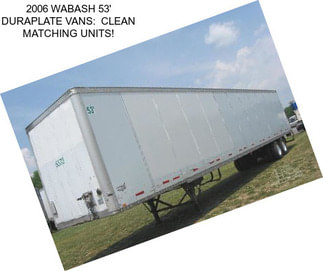 2006 WABASH 53\' DURAPLATE VANS:  CLEAN MATCHING UNITS!