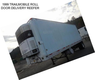 1999 TRAILMOBILE ROLL DOOR DELIVERY REEFER