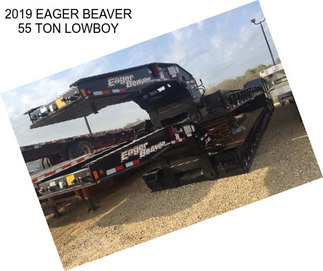 2019 EAGER BEAVER 55 TON LOWBOY