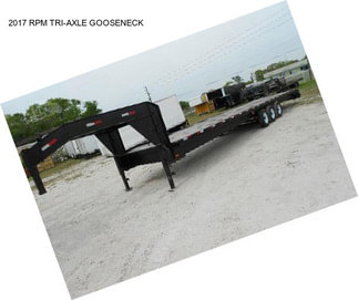 2017 RPM TRI-AXLE GOOSENECK