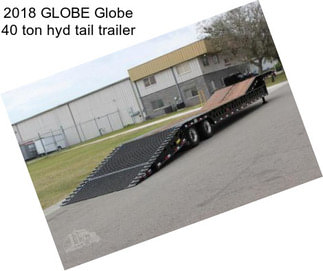 2018 GLOBE Globe 40 ton hyd tail trailer