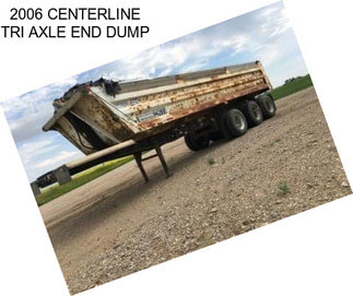 2006 CENTERLINE TRI AXLE END DUMP