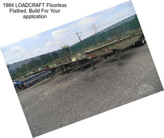 1984 LOADCRAFT Floorless Flatbed. Build For Your application