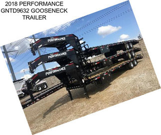 2018 PERFORMANCE GNTD9632 GOOSENECK TRAILER