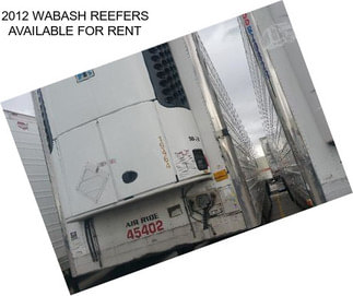 2012 WABASH REEFERS AVAILABLE FOR RENT