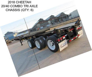 2018 CHEETAH 20/40 COMBO TRI AXLE CHASSIS (QTY: 6)