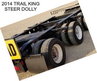 2014 TRAIL KING STEER DOLLY