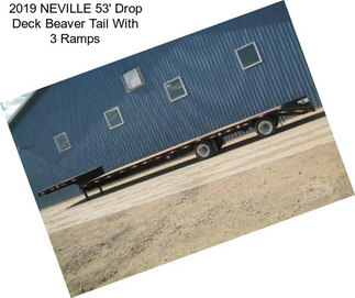 2019 NEVILLE 53\' Drop Deck Beaver Tail With 3 Ramps