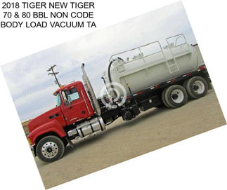 2018 TIGER NEW TIGER 70 & 80 BBL NON CODE BODY LOAD VACUUM TA