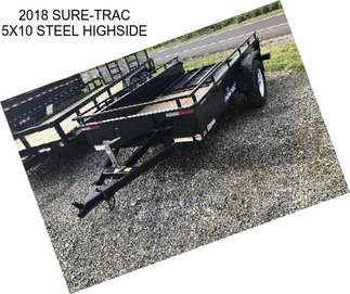 2018 SURE-TRAC 5X10 STEEL HIGHSIDE