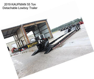 2019 KAUFMAN 55 Ton Detachable Lowboy Trailer