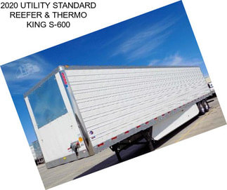 2020 UTILITY STANDARD REEFER & THERMO KING S-600