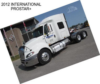 2012 INTERNATIONAL PROSTAR+