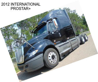 2012 INTERNATIONAL PROSTAR+