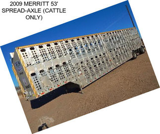 2009 MERRITT 53\' SPREAD-AXLE (CATTLE ONLY)