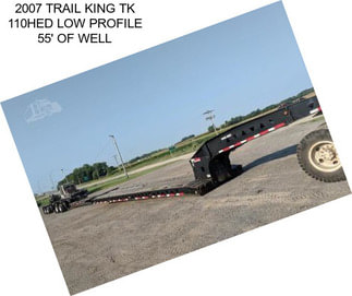 2007 TRAIL KING TK 110HED LOW PROFILE 55\' OF WELL