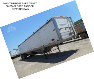 2015 TIMPTE 42 SHEET/POST FIXED CLOSED TANDEM HOPPER/GRAIN