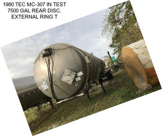1980 TEC MC-307 IN TEST 7500 GAL REAR DISC. EXTERNAL RING T