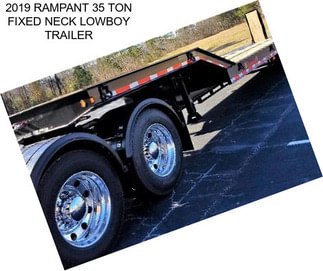 2019 RAMPANT 35 TON FIXED NECK LOWBOY TRAILER