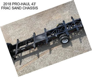 2018 PRO-HAUL 43\' FRAC SAND CHASSIS