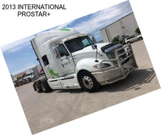 2013 INTERNATIONAL PROSTAR+