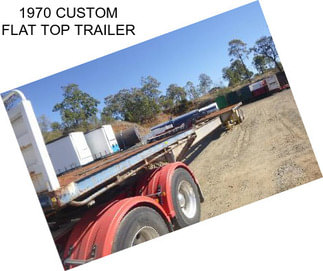 1970 CUSTOM FLAT TOP TRAILER