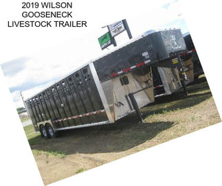 2019 WILSON GOOSENECK LIVESTOCK TRAILER