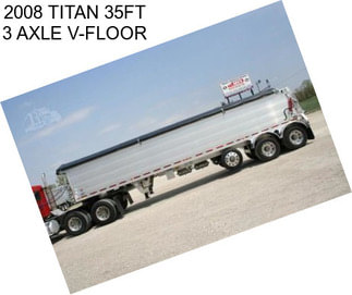 2008 TITAN 35FT 3 AXLE V-FLOOR