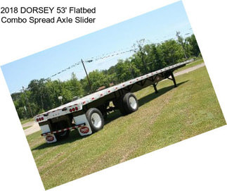 2018 DORSEY 53\' Flatbed Combo Spread Axle Slider