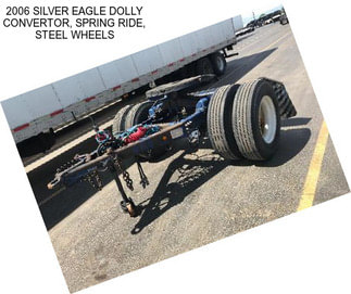 2006 SILVER EAGLE DOLLY CONVERTOR, SPRING RIDE, STEEL WHEELS