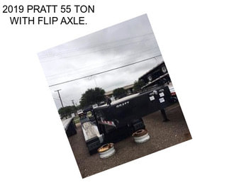 2019 PRATT 55 TON WITH FLIP AXLE.