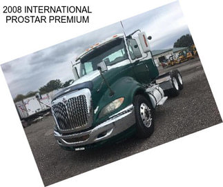 2008 INTERNATIONAL PROSTAR PREMIUM