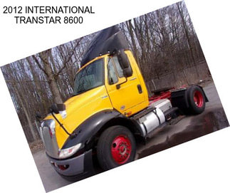 2012 INTERNATIONAL TRANSTAR 8600