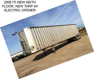 2008 ITI NEW KEITH FLOOR, NEW TARP W/ ELECTRIC OPENER