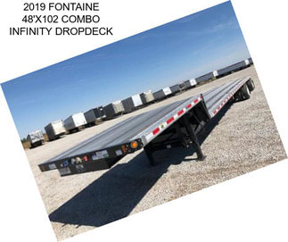 2019 FONTAINE 48\'X102 COMBO INFINITY DROPDECK