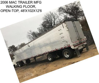 2006 MAC TRAILER MFG WALKING FLOOR, OPEN-TOP, 48\'X102\