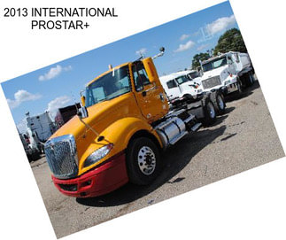 2013 INTERNATIONAL PROSTAR+