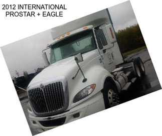 2012 INTERNATIONAL PROSTAR + EAGLE