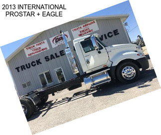 2013 INTERNATIONAL PROSTAR + EAGLE