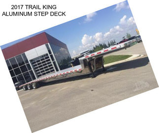 2017 TRAIL KING ALUMINUM STEP DECK