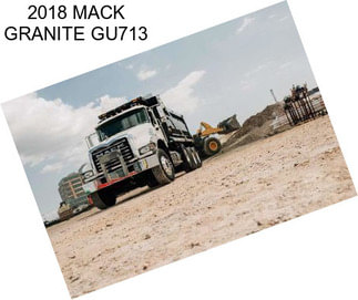 2018 MACK GRANITE GU713